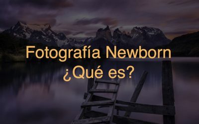 ¿ Qué es la fotografía Newborn